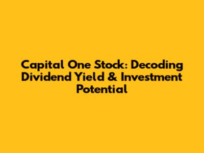 Capital One Stock: Decoding Dividend Yield & Investment Potential