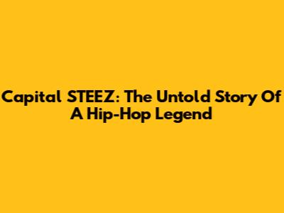 Capital STEEZ: The Untold Story Of A Hip-Hop Legend