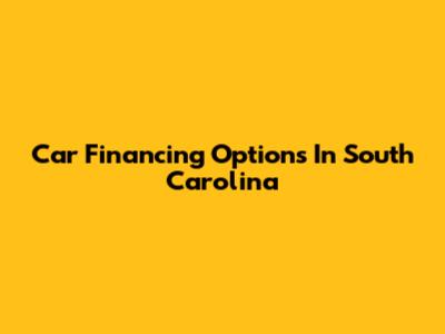 Car Financing Options In South Carolina