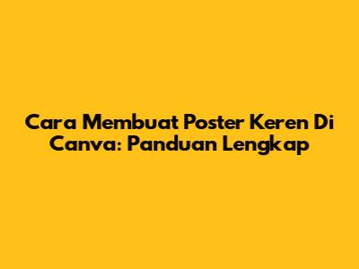 Cara Membuat Poster Keren Di Canva: Panduan Lengkap