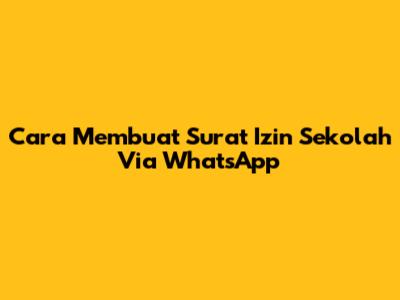Cara Membuat Surat Izin Sekolah Via WhatsApp