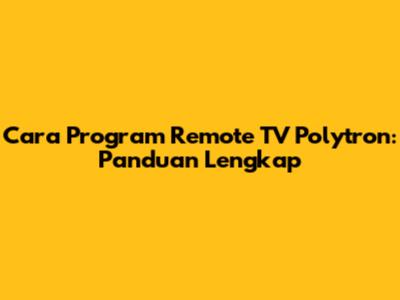 Cara Program Remote TV Polytron: Panduan Lengkap