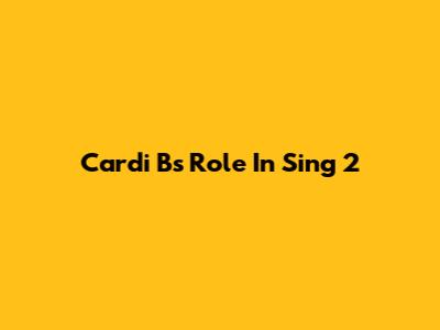 Cardi B's Role In Sing 2