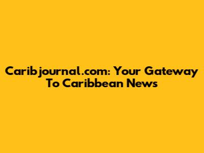 Caribjournal.com: Your Gateway To Caribbean News