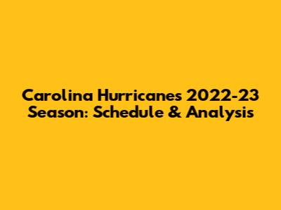Carolina Hurricanes 2022-23 Season: Schedule & Analysis