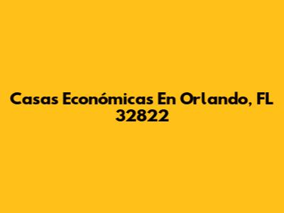 Casas Económicas En Orlando, FL 32822