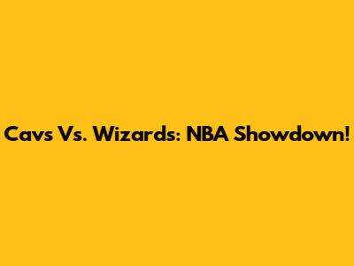Cavs Vs. Wizards: NBA Showdown!