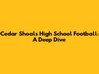 Cedar Shoals High School Football: A Deep Dive