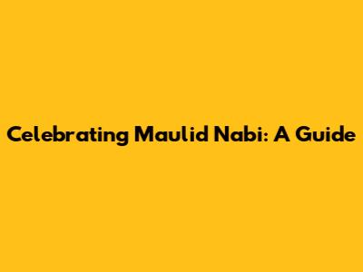 Celebrating Maulid Nabi: A Guide