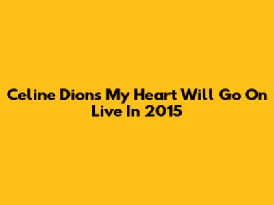 Celine Dion's "My Heart Will Go On" Live In 2015