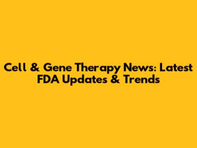 Cell & Gene Therapy News: Latest FDA Updates & Trends