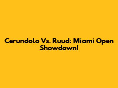 Cerundolo Vs. Ruud: Miami Open Showdown!
