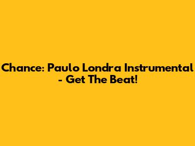 Chance: Paulo Londra Instrumental - Get The Beat!