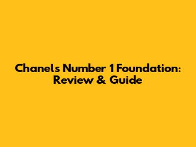 Chanel's Number 1 Foundation: Review & Guide
