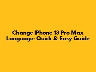 Change IPhone 13 Pro Max Language: Quick & Easy Guide