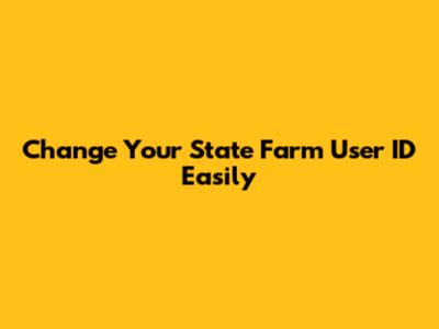 Change Your State Farm User ID Easily