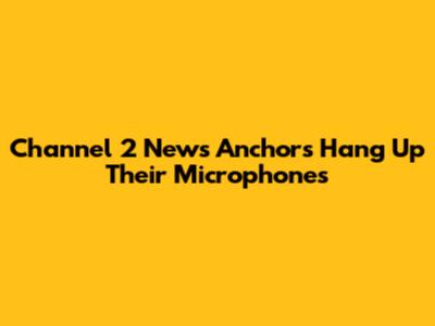 Channel 2 News Anchors Hang Up Their Microphones