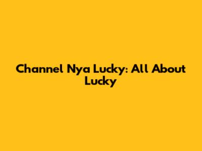 Channel Nya Lucky: All About Lucky
