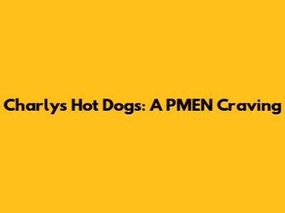 Charly's Hot Dogs: A PMEN Craving