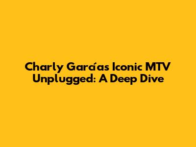 Charly García's Iconic MTV Unplugged: A Deep Dive