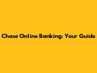 Chase Online Banking: Your Guide
