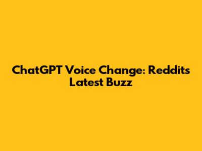ChatGPT Voice Change: Reddit's Latest Buzz