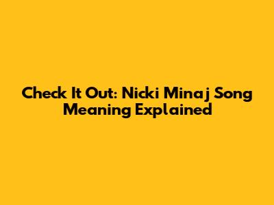 Check It Out: Nicki Minaj Song Meaning Explained