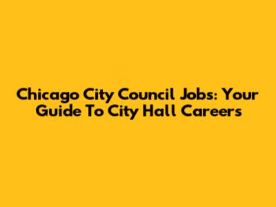 Chicago City Council Jobs: Your Guide To City Hall Careers