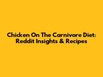 Chicken On The Carnivore Diet: Reddit Insights & Recipes