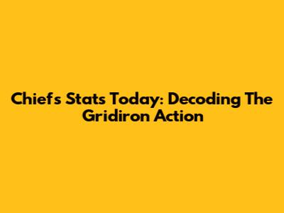 Chiefs Stats Today: Decoding The Gridiron Action