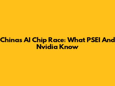 China's AI Chip Race: What PSEI And Nvidia Know