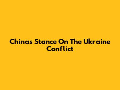 China's Stance On The Ukraine Conflict