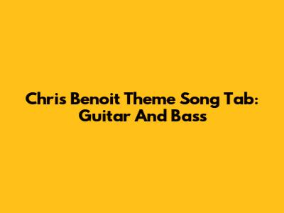 Chris Benoit Theme Song Tab: Guitar And Bass