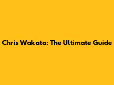 Chris Wakata: The Ultimate Guide