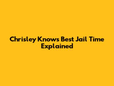 Chrisley Knows Best Jail Time Explained