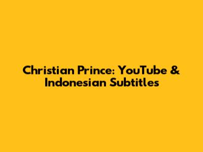 Christian Prince: YouTube & Indonesian Subtitles