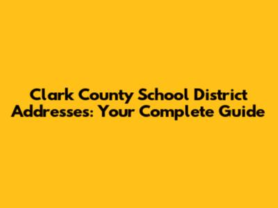 Clark County School District Addresses: Your Complete Guide