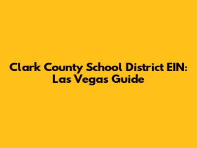 Clark County School District EIN: Las Vegas Guide