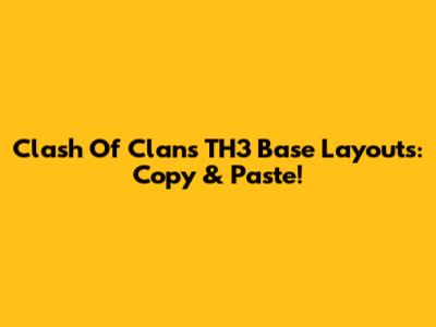 Clash Of Clans TH3 Base Layouts: Copy & Paste!