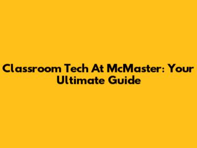 Classroom Tech At McMaster: Your Ultimate Guide