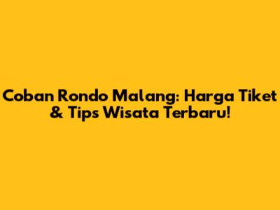 Coban Rondo Malang: Harga Tiket & Tips Wisata Terbaru!