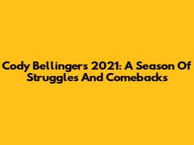 Cody Bellinger's 2021: A Season Of Struggles And Comebacks