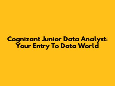 Cognizant Junior Data Analyst: Your Entry To Data World
