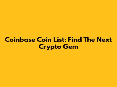 Coinbase Coin List: Find The Next Crypto Gem
