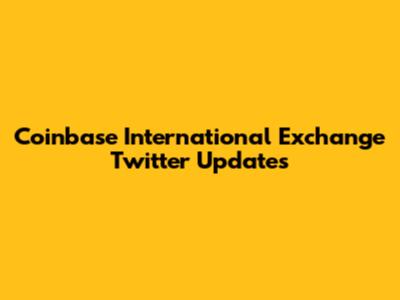 Coinbase International Exchange Twitter Updates