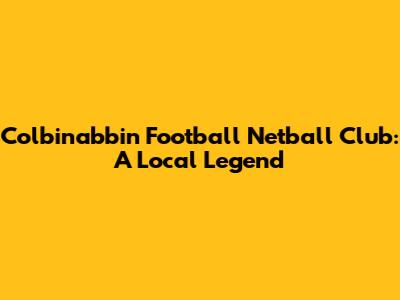 Colbinabbin Football Netball Club: A Local Legend
