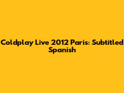 Coldplay Live 2012 Paris: Subtitled Spanish
