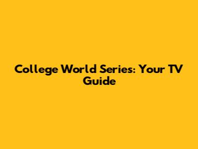 College World Series: Your TV Guide