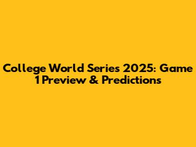 College World Series 2025: Game 1 Preview & Predictions
