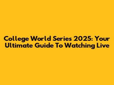 College World Series 2025: Your Ultimate Guide To Watching Live